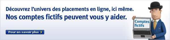 D&eacute;couvez l'univers des placements en ligne, ici m&ecirc;me. Nos comptes fictifs peuvent vous y aider. Pour en savoir plus >