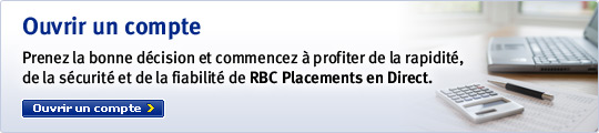 Ouvrir un compte - Prenez la bonne décision et commencez à profiter de la rapidité, de la sécurité et de la fiabilité de RBC Placements en Direct. Ouvrir un compte >