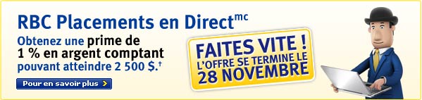 RBC Placements en Direct. Obtenez une prime de 1 % en argent comptant pouvant atteindre 2 500 $. FAITES VITE! L'OFFRE SE TERMINE LE 28 NOVEMBRE