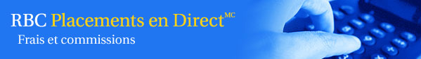 RBC Placements en Direct Frais et commissions RBC Placements en Direct Frais et commissions