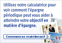 Utilisez notre calculatrice pour voir comment l'épargne périodique peut vous aider à atteindre votre objectif en matière d'épargne. Commencez maintenant.
