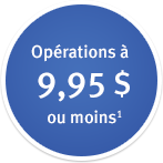 Frais fixes par opération de 9,95 $ ou moins1